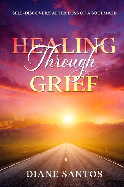 Healing Through Grief: Self-Discovery After Loss of a Soulmate - Paperback