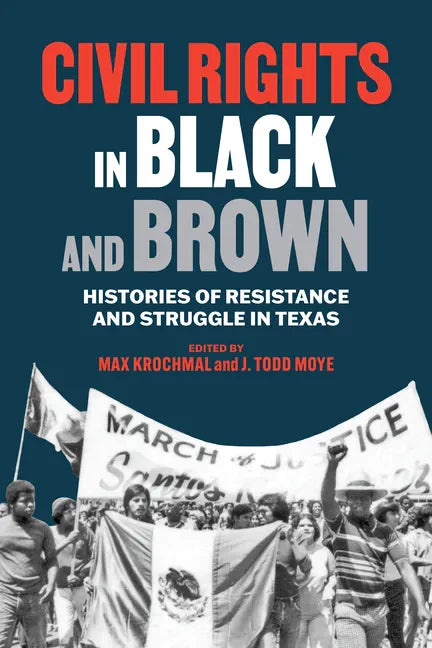 Civil Rights in Black and Brown: Histories of Resistance and Struggle in Texas - Hardcover