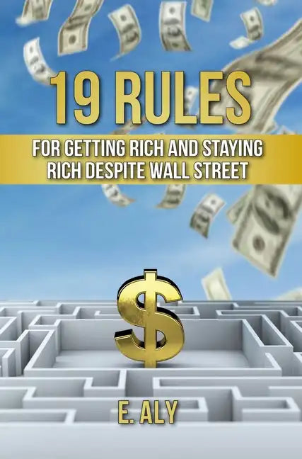 19 Rules for Getting Rich and Staying Rich Despite Wall Street - Hardcover