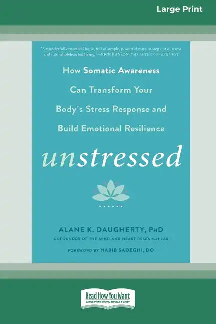 Unstressed: How Somatic Awareness Can Transform Your Body's Stress Response and Build Emotional Resilience [Large Print 16 Pt Edition] - Paperback
