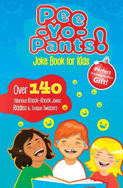 Pee-Yo-Pants Joke Book for Kids: Over 140 Hilarious Knock-Knock Jokes, Riddles and Tongue Twisters (Perfect Stocking Stuffers Gift) - Paperback