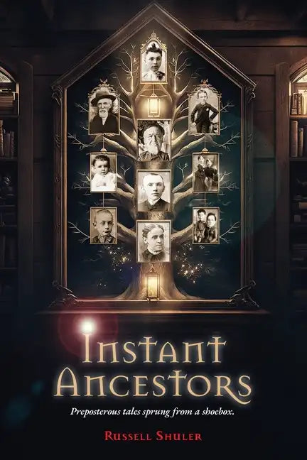 Instant Ancestors: Preposterous tales sprung from a shoebox - Paperback
