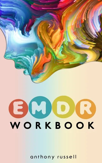 EMDR Therapy Workbook: Self-Help Techniques for Overcoming Anxiety, Anger, Depression, Stress and Emotional Trauma, thanks to the Eye Movemen - Paperback