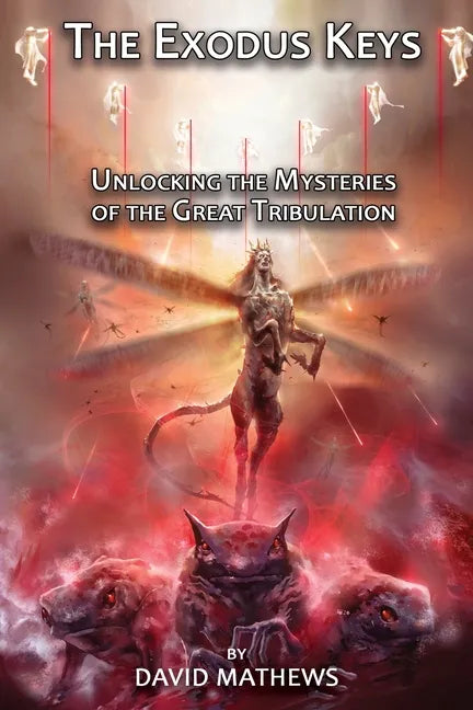 The Exodus Keys: Unlocking the Mysteries of the Great Tribulation - Paperback