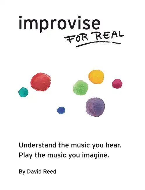 Improvise for Real: The Complete Method for All Instruments - Paperback