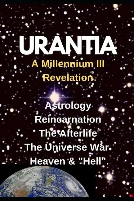 URANTIA- A Millennium III Revelation: Astrology-Re-incarnation- Afterlife- - Paperback