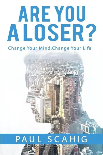 Are you a Loser?: Change Your Mind, Change Your life - Paperback