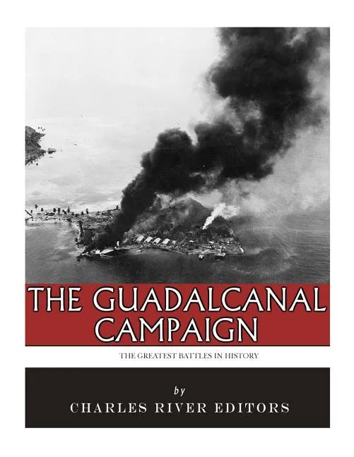 The Greatest Battles in History: The Guadalcanal Campaign - Paperback