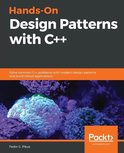 Hands-On Design Patterns with C++: Solve common C++ problems with modern design patterns and build robust applications - Paperback