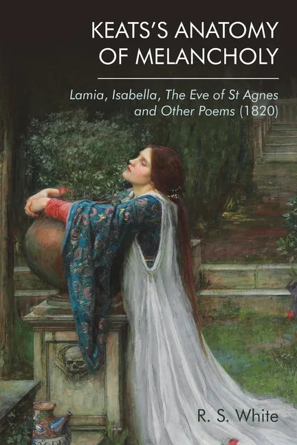 Keats's Anatomy of Melancholy: Lamia, Isabella, the Eve of St Agnes and Other Poems (1820) - Paperback