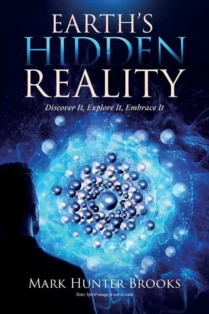 Earth's Hidden Reality: Discover It, Explore It, Embrace It - Paperback