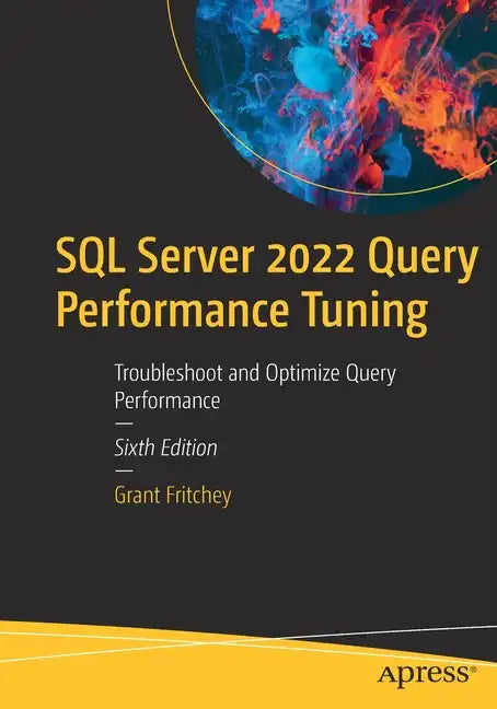 SQL Server 2022 Query Performance Tuning: Troubleshoot and Optimize Query Performance - Paperback