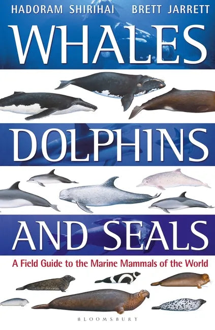 Whales, Dolphins and Seals: A Field Guide to the Marine Mammals of the World - Paperback