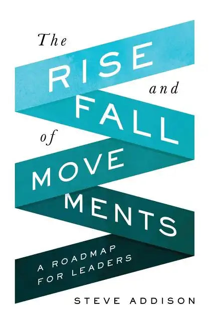 The Rise and Fall of Movements: A Roadmap for Leaders - Paperback