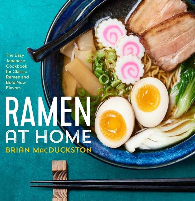 Ramen at Home: The Easy Japanese Cookbook for Classic Ramen and Bold New Flavors - Paperback