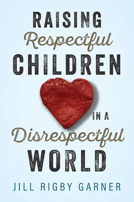Raising Respectful Children in a Disrespectful World (3rd Edition) - Paperback