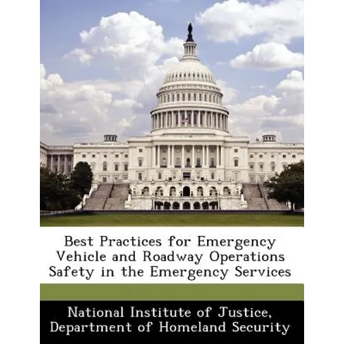 Best Practices for Emergency Vehicle and Roadway Operations Safety in the Emergency Services - Paperback