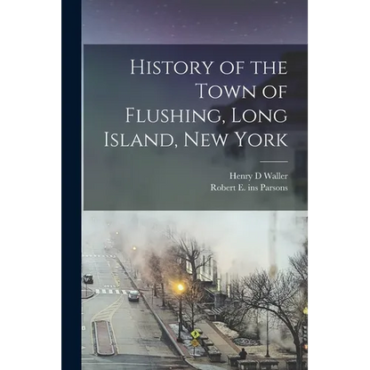 History of the Town of Flushing, Long Island, New York - Paperback