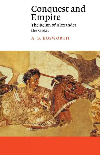 Conquest and Empire: The Reign of Alexander the Great - Paperback