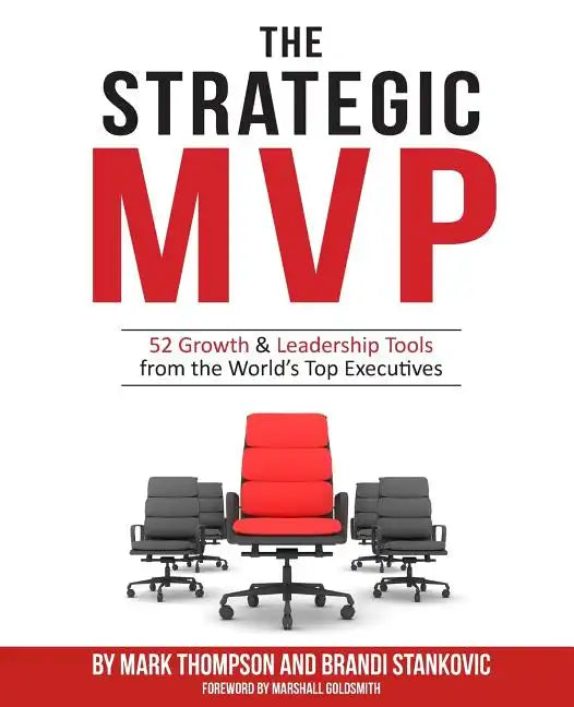 The Strategic MVP: 52 Growth & Leadership Tools from the Worlds Top Executives - Paperback