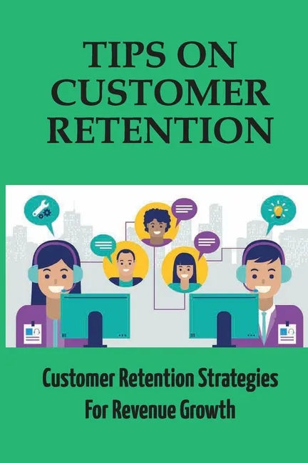 Tips On Customer Retention: Customer Retention Strategies For Revenue Growth: Build Customer Trust - Paperback