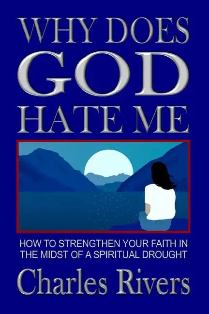 Why Does God Hate Me: How to Strengthen Your Faith in the Midst of a Spiritual Drought - Paperback