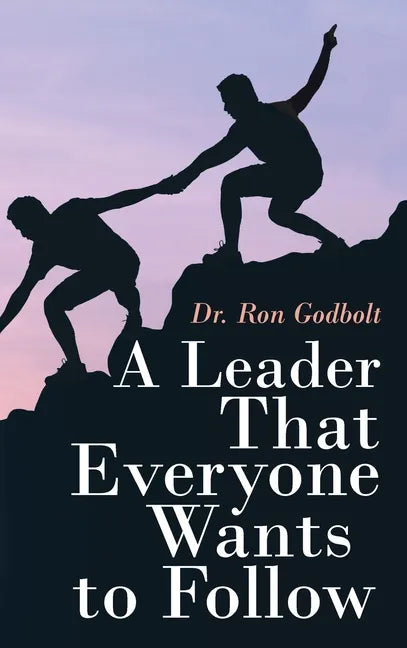A Leader That Everyone Wants to Follow - Hardcover