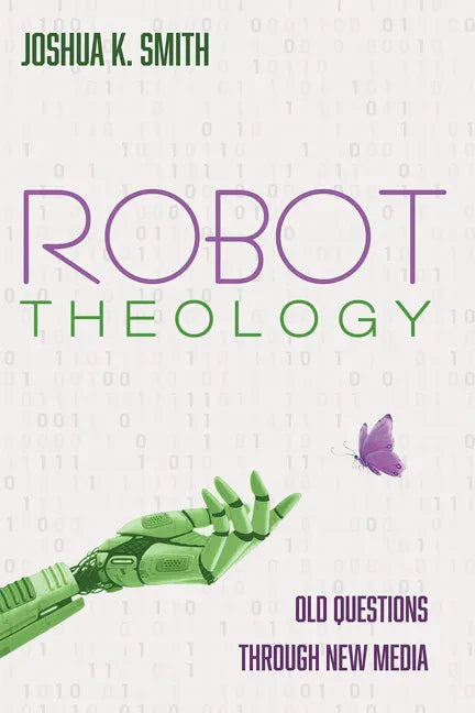 Robot Theology: Old Questions Through New Media - Paperback