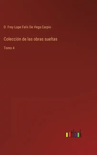 Colección de las obras sueltas: Tomo 4 - Hardcover