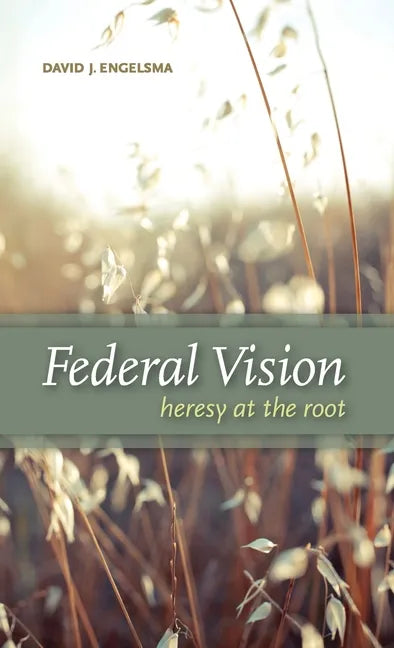 Federal Vision: Heresy at the Root - Hardcover