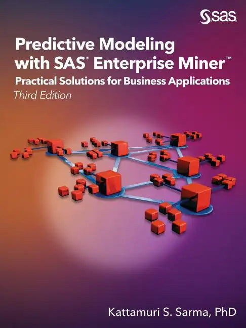 Predictive Modeling with SAS Enterprise Miner: Practical Solutions for Business Applications, Third Edition - Paperback