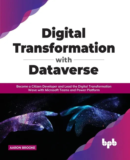 Digital transformation with dataverse: Become a citizen developer and lead the digital transformation wave with Microsoft Teams and Power Platform - Paperback