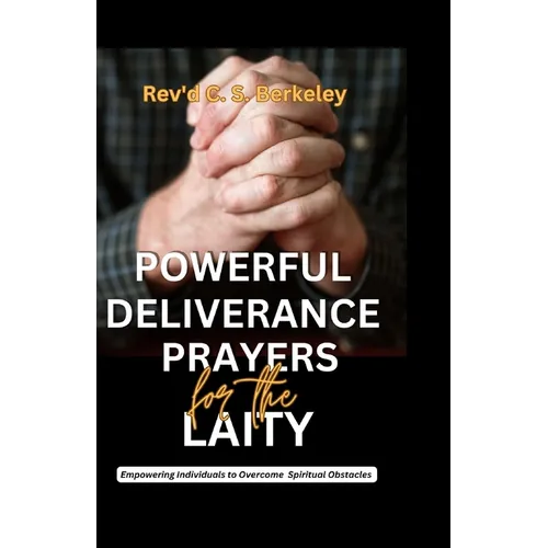 Powerful Deliverance Prayers for the Laity: Empowering Individuals to Overcome Spiritual Obstacles - Paperback