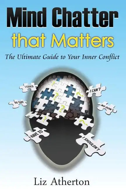 Mind Chatter That Matters: The Ultimate Guide to Your Inner Conflict - Paperback