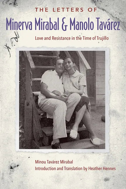 The Letters of Minerva Mirabal and Manolo Tavárez: Love and Resistance in the Time of Trujillo - Hardcover