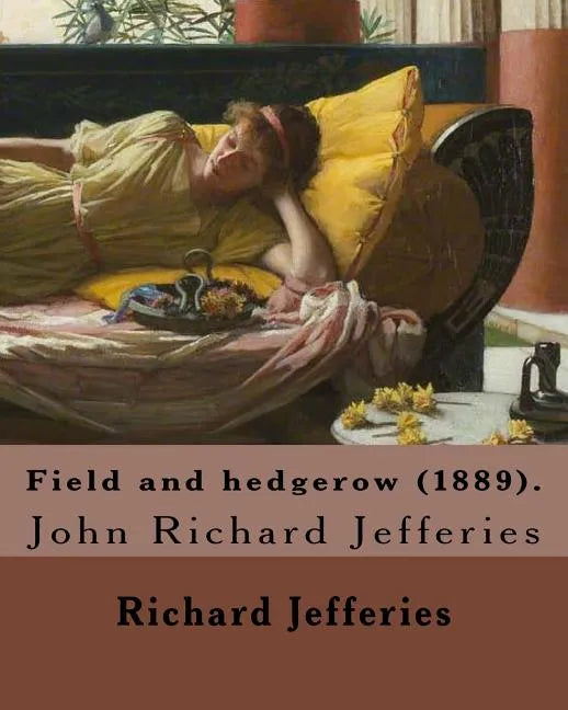Field and hedgerow (1889). By: Richard Jefferies: John Richard Jefferies (6 November 1848 - 14 August 1887) was an English nature writer, noted for h - Paperback