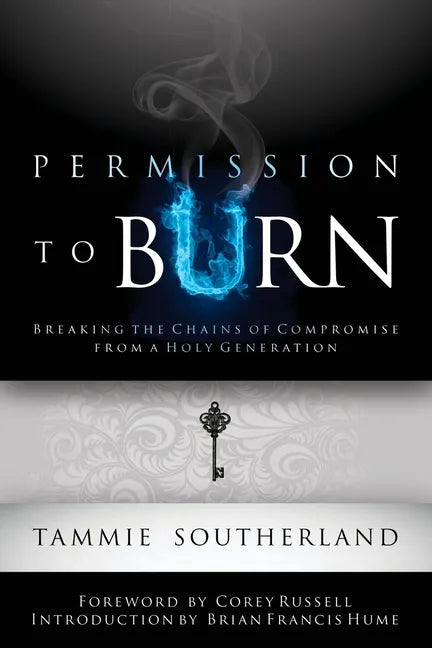Permission to Burn: Breaking the Chains of Compromise from a Holy Generation - Paperback