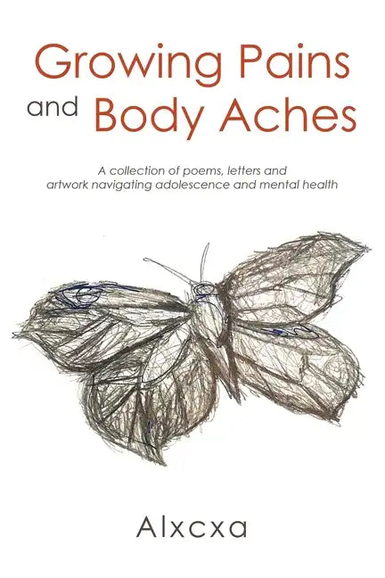 Growing Pains and Body Aches: A collection of poems, letters and artwork navigating adolescence and mental health - Paperback