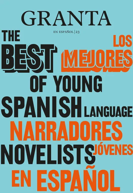 Los Mejores Narradores Jóvenes en Español / Granta: The Best Of Young Spanish-Language Novelists - Paperback