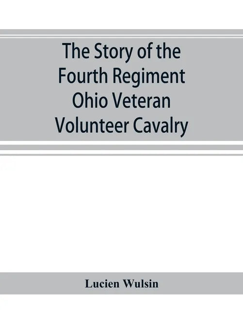 The story of the Fourth Regiment Ohio Veteran Volunteer Cavalry - Paperback