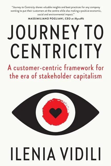 Journey To Centricity: A customer-centric framework for the era of stakeholder capitalism - Paperback