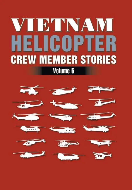 Vietnam Helicopter Crew Member Stories: Volume 5 - Hardcover