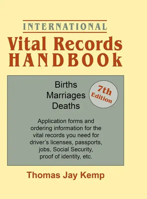International Vital Records Handbook. 7th Edition: Births, Marriages, Deaths: Application Forms and Ordering Information for the Vital Records You Nee - Hardcover