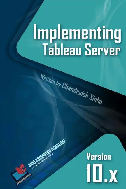 Implementing Tableau Server: A Guide to implementing Tableau Server - Paperback
