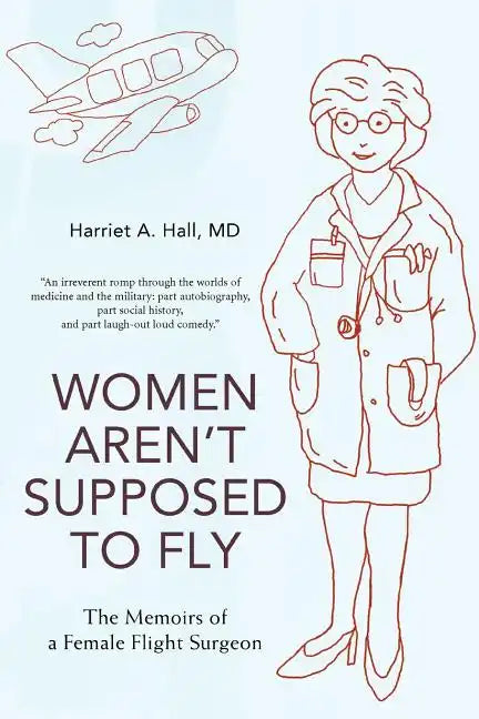 Women Aren't Supposed to Fly: The Memoirs of a Female Flight Surgeon - Paperback