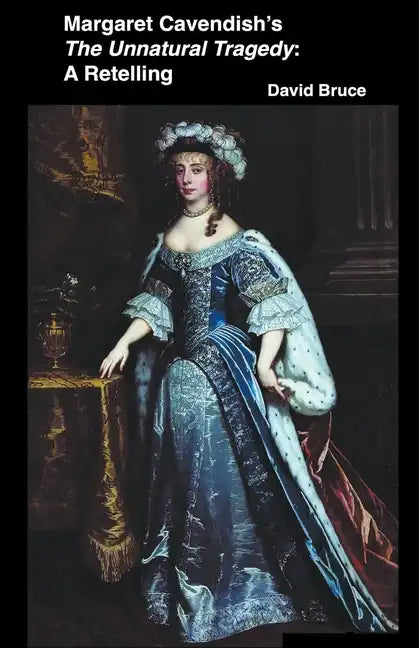 Margaret Cavendish's The Unnatural Tragedy: A Retelling - Paperback