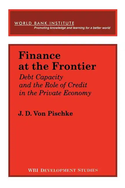 Finance at the Frontier: Debt Capacity and the Role of Credit in the Private Economy - Paperback