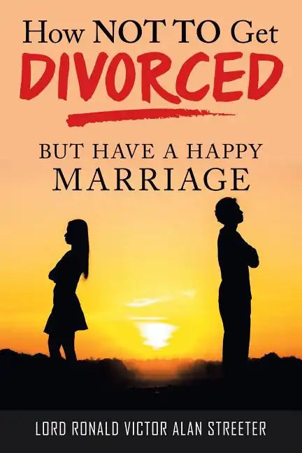 How Not to Get Divorced: But Have a Happy Marriage - Paperback
