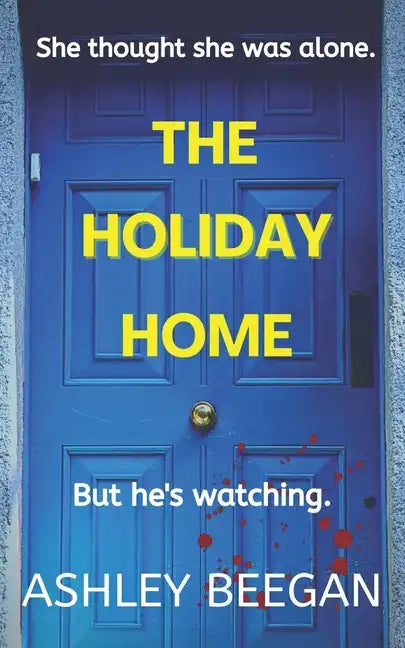 The Holiday Home: She thought she was alone, but he never left. - Paperback