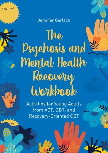 The Psychosis and Mental Health Recovery Workbook: Activities for Young Adults from Act, Dbt, and Recovery-Oriented CBT - Paperback